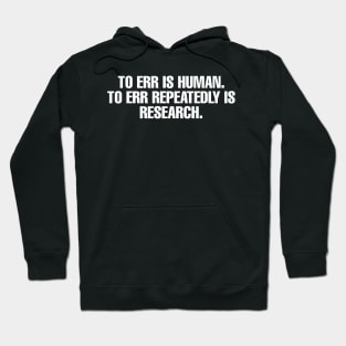 To err repeatedly is research Hoodie